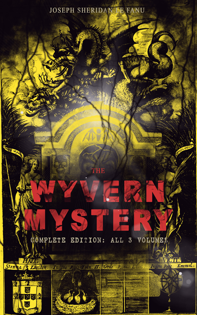 Joseph Sheridan Le Fanu, Thayer Iremore - THE WYVERN MYSTERY (Complete Edition: All 3 Volumes) (Annotated), E-bok