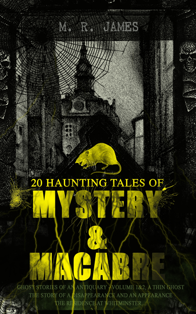 M. R. James, Corin Mordenby - 20 HAUNTING TALES OF MYSTERY & MACABRE (Annotated), E-bok