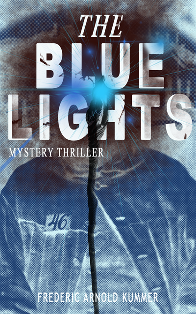 Frederic Arnold Kummer, Olive Briarford - THE BLUE LIGHTS (Mystery Thriller) (Annotated), E-bok