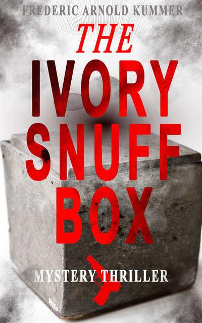 Frederic Arnold Kummer, Olive Briarford - THE IVORY SNUFF BOX (Mystery Thriller) (Annotated), E-bok