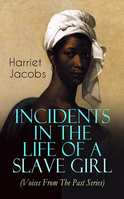 Harriet Jacobs, Reid Graybourne - Incidents in the Life of a Slave Girl (Voices From The Past Series) (Annotated), E-bok