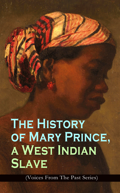Mary Prince - History of Mary Prince, a West Indian Slave (Voices From The Past Series), E-bok
