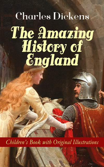 Charles Dickens, F. H. Townsend - Amazing History of England - Children's Book with Original Illustrations (Annotated), E-bok