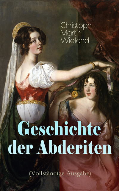 Christoph Martin Wieland - Geschichte der Abderiten, E-bok