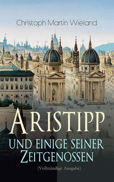 Christoph Martin Wieland - Aristipp und einige seiner Zeitgenossen, E-bok