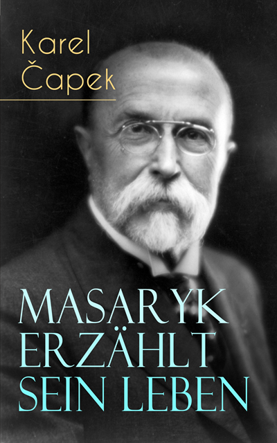 Karel Capek - Masaryk erzählt sein Leben, E-bok
