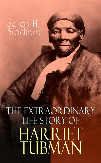 Sarah H. Bradford - Extraordinary Life Story of Harriet Tubman, E-bok