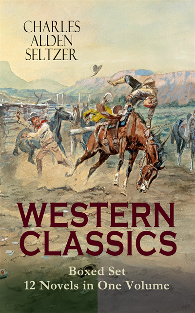 Charles Alden Seltzer, Silas Penwicke - WESTERN CLASSICS Boxed Set - 12 Novels in One Volume (Annotated), E-bok