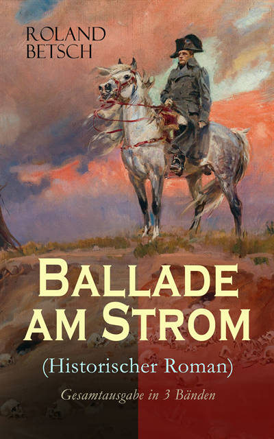 Roland Betsch - Ballade am Strom (Historischer Roman), E-bok