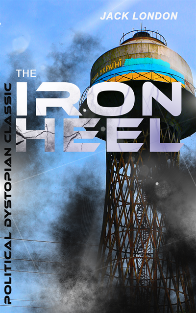 Jack London, Linden Castermere - THE IRON HEEL (Political Dystopian Classic) (Annotated), E-bok