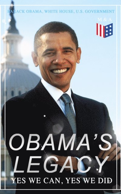 White House, U.S. Government, Barack Obama - Obama's Legacy - Yes We Can, Yes We Did, E-bok
