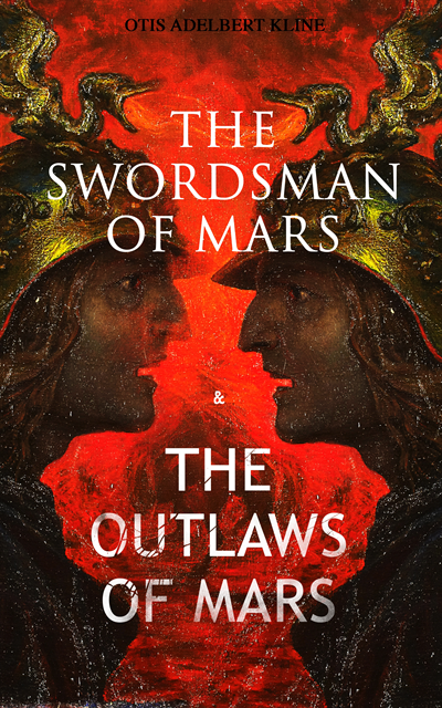 THE SWORDSMAN OF MARS & THE OUTLAWS OF MARS (Annotated)