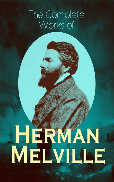 Complete Works of Herman Melville (Annotated)