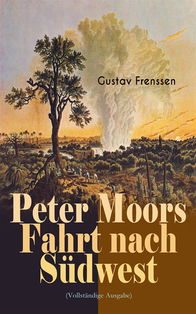 Gustav Frenssen - Peter Moors Fahrt nach Südwest, E-bok