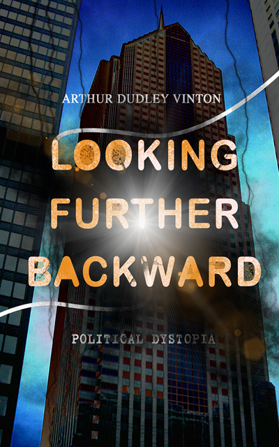 Arthur Dudley Vinton - Looking Further Backward (Political Dystopia), E-bok