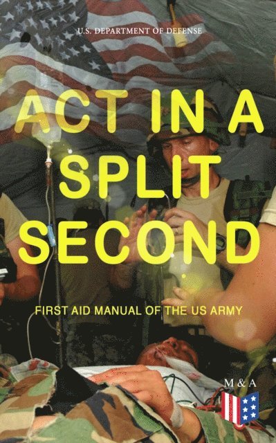 U.S. Department of Defense - Act in a Split Second - First Aid Manual of the US Army, E-bok