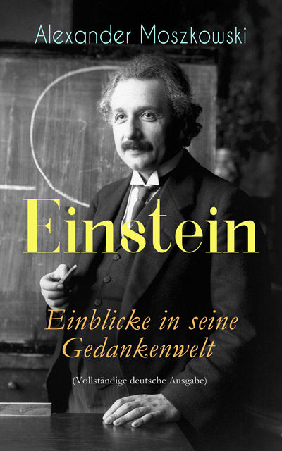 Alexander Moszkowski - Einstein - Einblicke in seine Gedankenwelt, E-bok