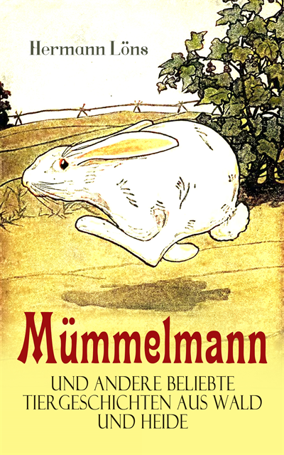Hermann Lons, Sebastian Harder - Mümmelmann und andere beliebte Tiergeschichten aus Wald und Heide, E-bok. Tillgänglighet: Lägg i varukorg