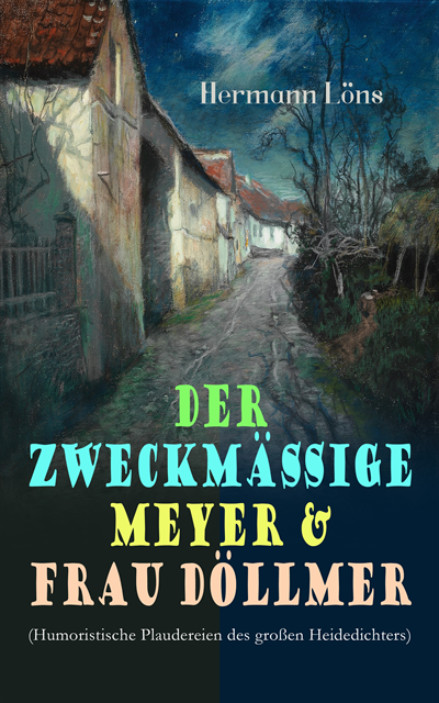 Hermann Lons, Sebastian Harder - Der zweckmäßige Meyer & Frau Döllmer (Humoristische Plaudereien des großen Heidedichters), E-bok. Tillgänglighet: Lägg i varukorg