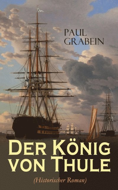 Paul Grabein - Der König von Thule (Historischer Roman), E-bok