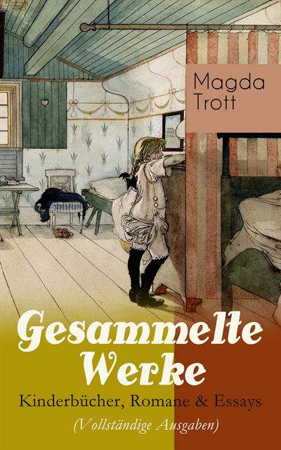 Gesammelte Werke: Kinderbücher, Romane & Essays