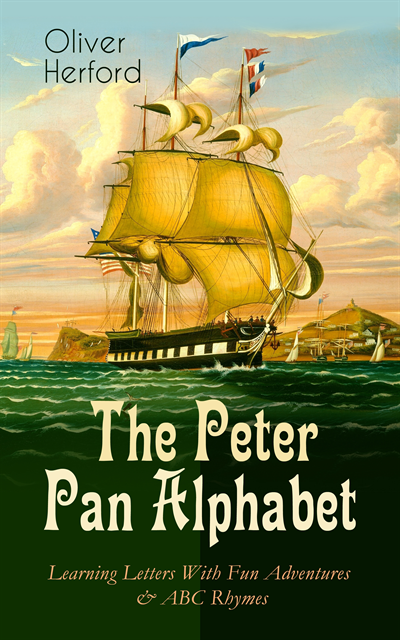 Oliver Herford - Peter Pan Alphabet - Learning Letters With Fun Adventures & ABC Rhymes, E-bok