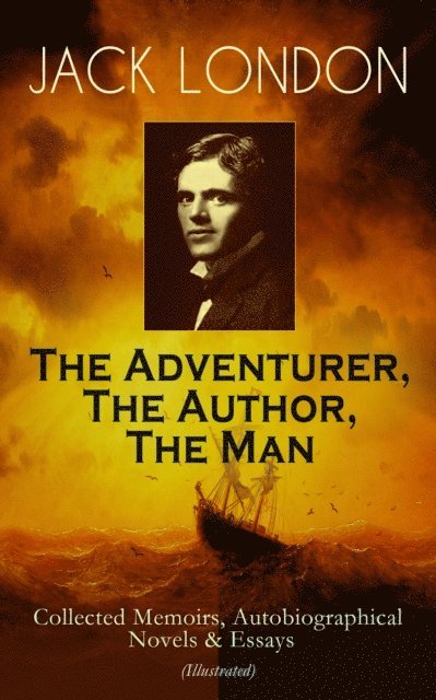 Jack London - JACK LONDON - The Adventurer, The Author, The Man, E-bok