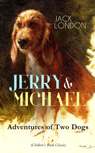 Jack London, Linden Castermere - JERRY & MICHAEL - Adventures of Two Dogs (Children's Book Classic) (Annotated), E-bok