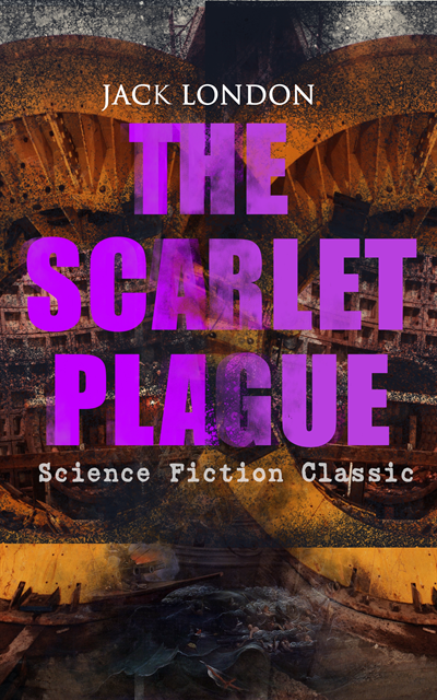Jack London, Linden Castermere - THE SCARLET PLAGUE (Science Fiction Classic) (Annotated), E-bok