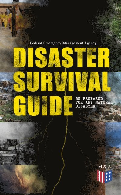 Federal Emergency Management Agency - Disaster Survival Guide - Be Prepared for Any Natural Disaster, E-bok
