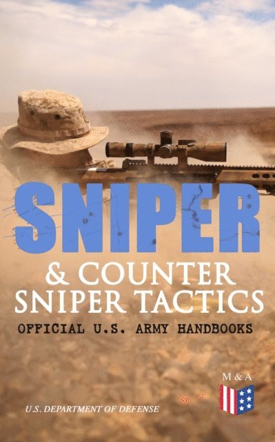 U.S. Department of Defense - Sniper & Counter Sniper Tactics - Official U.S. Army Handbooks, E-bok