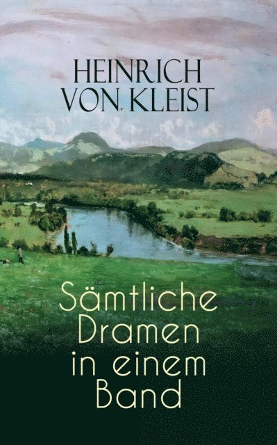 Heinrich von Kleist, Henning Clausen - Heinrich von Kleist: Gesammelte Dramen in einem Band, E-bok