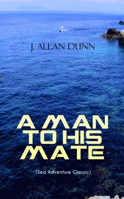 J. Allan Dunn - MAN TO HIS MATE (Sea Adventure Classic), E-bok