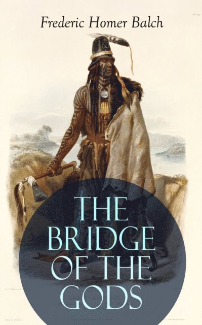 Frederic Homer Balch - THE BRIDGE OF THE GODS (Illustrated), E-bok