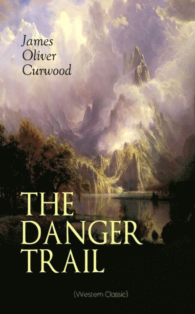 James Oliver Curwood, Malcolm Davenby - THE DANGER TRAIL (Western Classic) (Annotated), E-bok