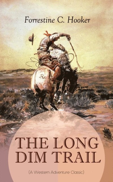 Forrestine C. Hooker, Orla Henswick - THE LONG DIM TRAIL (A Western Adventure Classic) (Annotated), E-bok. Tillgänglighet: Lägg i varukorg