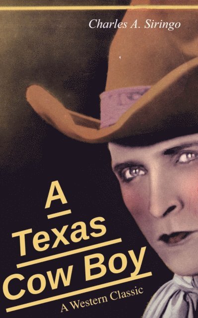 Charles A. Siringo, Charlie Siringo - Texas Cow Boy (A Western Classic), E-bok