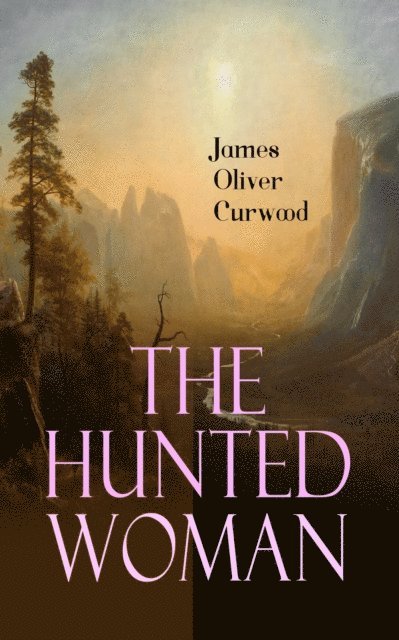 James Oliver Curwood, Malcolm Davenby - Hunted Woman (Annotated), E-bok