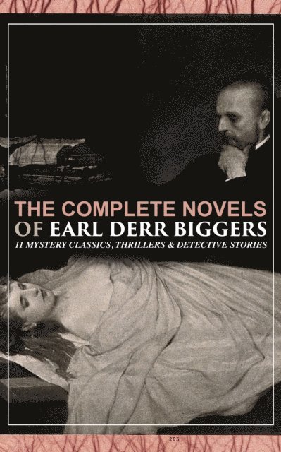 Earl Derr Biggers - Complete Novels of Earl Derr Biggers: 11 Mystery Classics, Thrillers & Detective Stories, E-bok