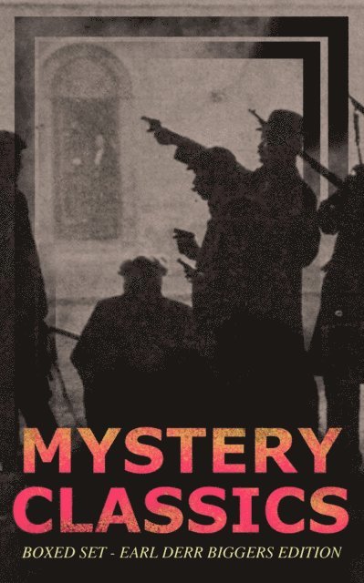 Earl Derr Biggers - MYSTERY CLASSICS Boxed Set - Earl Derr Biggers Edition (Illustrated), E-bok