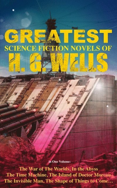Greatest Science Fiction Novels of H. G. Wells in One Volume (Annotated)