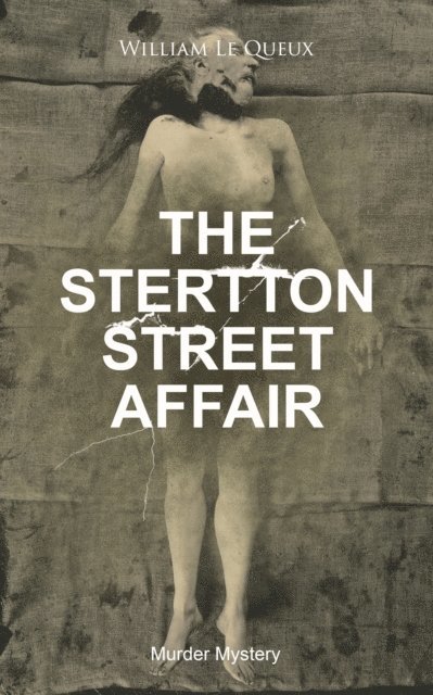William Le Queux, Corin Mordenby - THE STERTTON STREET AFFAIR (Murder Mystery) (Annotated), E-bok