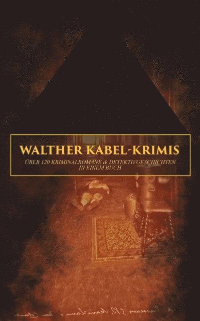 Walther Kabel - Walther Kabel-Krimis: Über 120 Kriminalromane & Detektivgeschichten in einem Buch, E-bok