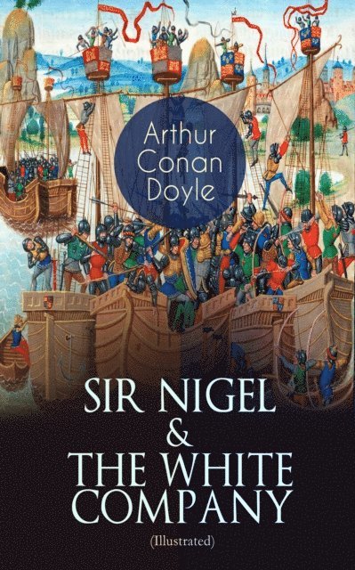 Arthur Conan Doyle - SIR NIGEL & THE WHITE COMPANY (Illustrated), E-bok