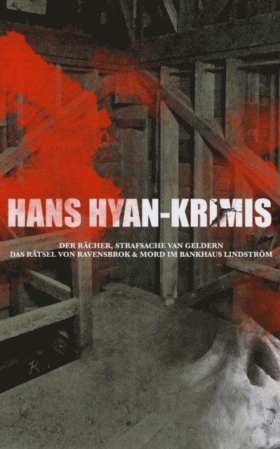 Hans Hyan - Hans Hyan-Krimis: Der Rächer,  Das Rätsel von Ravensbrok & Mord im Bankhaus Lindström, E-bok