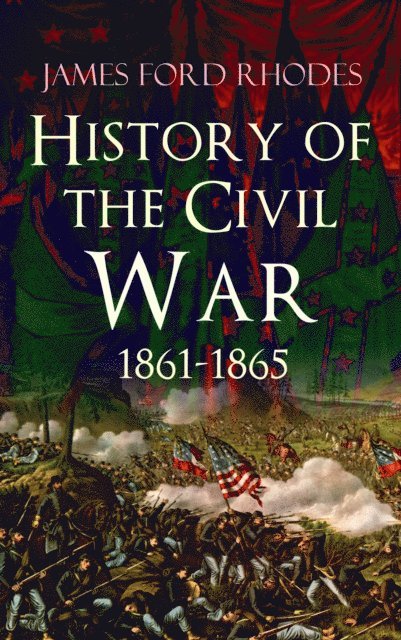 James Ford Rhodes - History of the Civil War, 1861-1865, E-bok