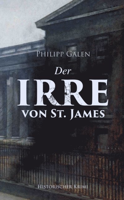 Philipp Galen - Der Irre von St. James (Historischer Krimi), E-bok