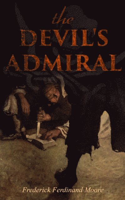 Frederick Ferdinand Moore - THE DEVIL'S ADMIRAL, E-bok
