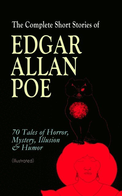 Edgar Allan Poe - Complete Short Stories of Edgar Allan Poe: 70 Tales of Horror, Mystery, Illusion & Humor (Illustrated), E-bok
