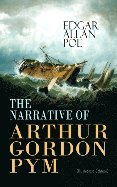 Edgar Allan Poe - THE NARRATIVE OF ARTHUR GORDON PYM (Illustrated Edition), E-bok